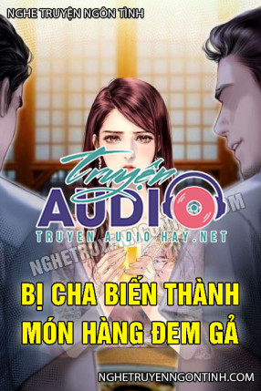 Bị Cha Biến Thành Món Hàng Đem Gả