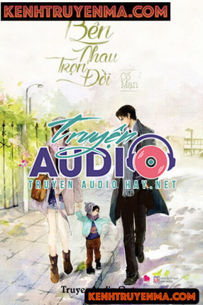 Bên Nhau Trọn Đời - Truyện Audio Ngôn Tình