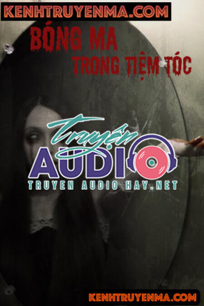 Bóng Ma Trong Tiệm Tóc - Truyện Ma