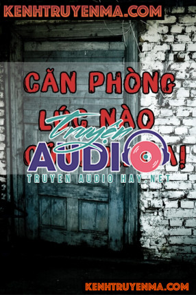 Căn phòng lúc nào cũng khóa - Audio Kinh Dị