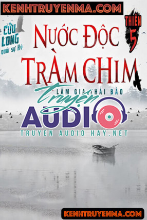 Cửu Long Quái Sự Ký Thiên 5: Nước Độc Tràm Chim