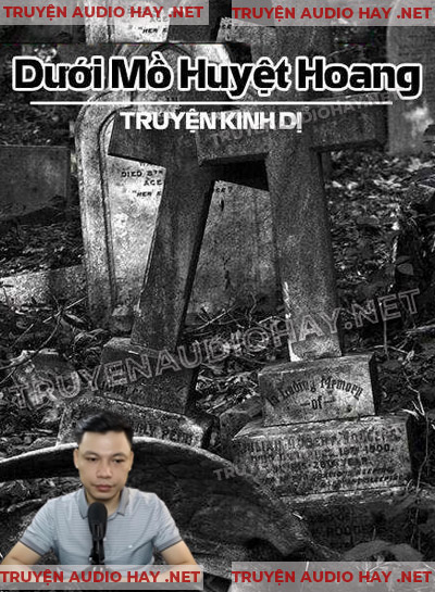 Dưới Mồ Huyệt Hoang - Truyện Ma