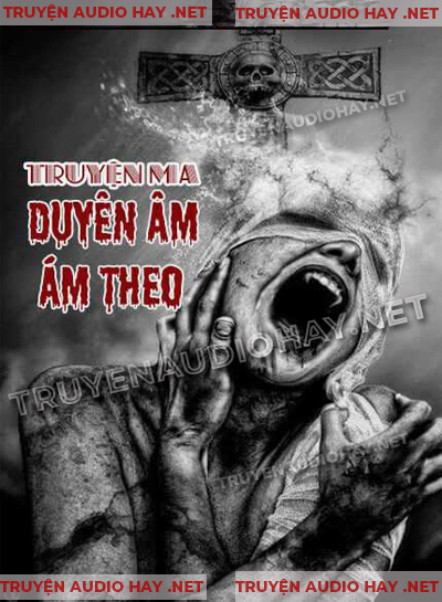 Duyên Âm Ám Theo - Truyện Ma