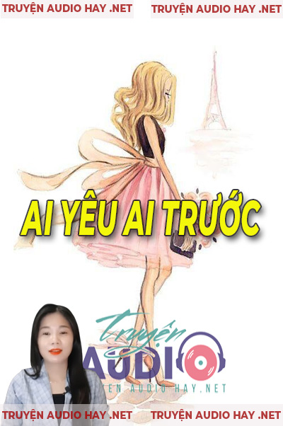 Ai Yêu Ai Trước - Truyện Ngôn Tình