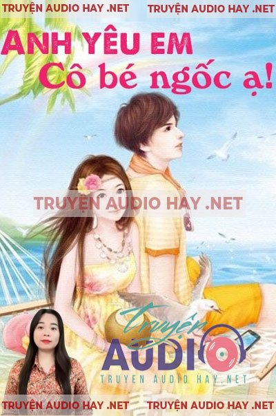 Anh Yêu Em Cô Bé Ngốc À - Audio Ngôn Tình