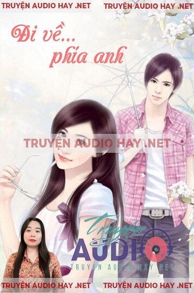 Đi Về Phía Anh - Audio Ngôn Tình