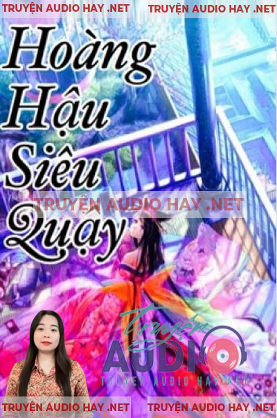 Hoàng Hậu Siêu Quậy - Truyện Ngôn Tình