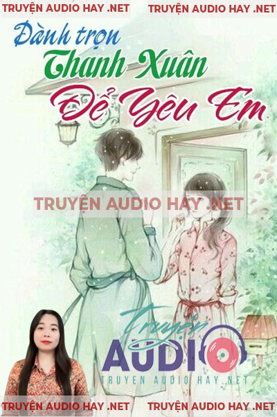 Dành Trọn Thanh Xuân Để Yêu Em