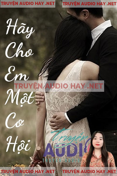 Hãy Cho Em Một Cơ Hội - Truyện Ngắn