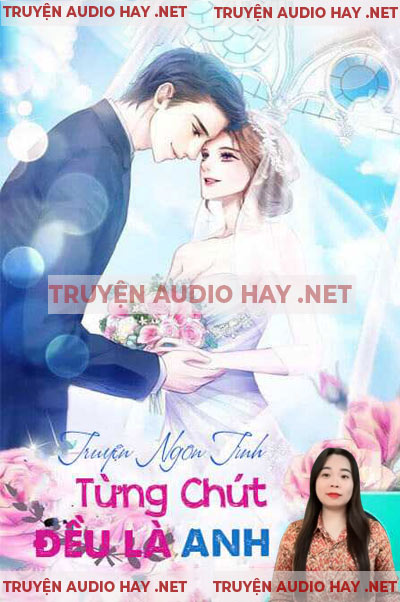 Từng Chút Đều Là Anh - Truyện Ngôn Tình