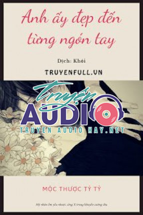 anh ấy đẹp đến từng ngón tay 