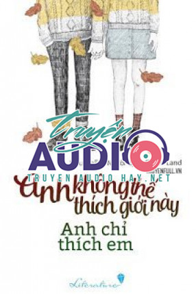 anh không thích thế giới này anh chỉ thích em 