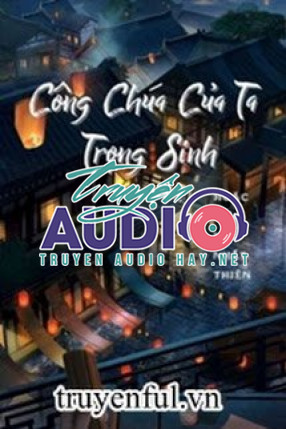 công chúa của ta trọng sinh 