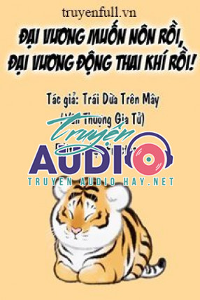 đại vương muốn nôn rồi đại vương động thai khí rồi 