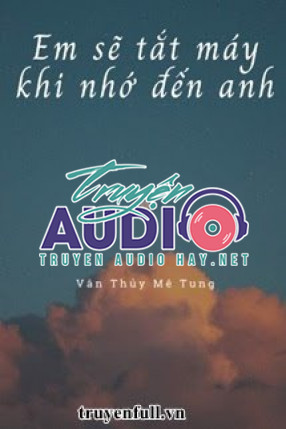 em sẽ tắt máy khi nhớ đến anh 