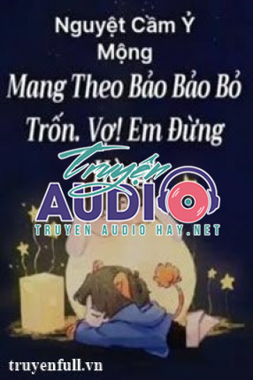 mang theo bảo bảo bỏ trốn vợ em đừng hòng 