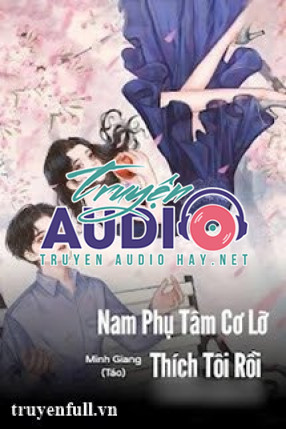 nam phụ tâm cơ lỡ thích tôi rồi 