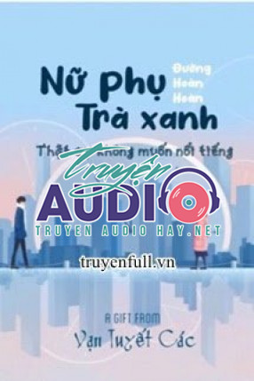 nữ phụ trà xanh thực sự không muốn nổi tiếng 