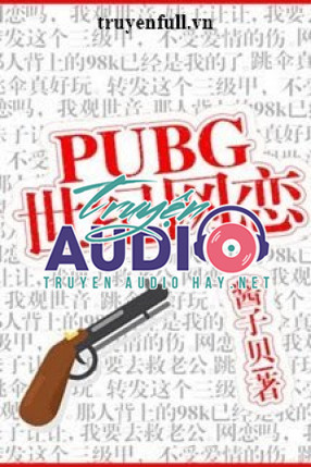 pubg thế kỷ võng luyến 