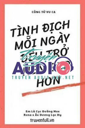 tình địch mỗi ngày đều trở nên đẹp hơn 