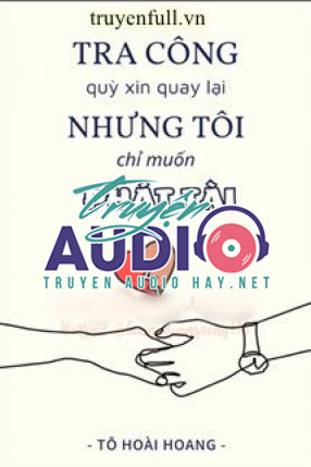 tra công quỳ xin quay lại nhưng tôi chỉ muốn phát tài 