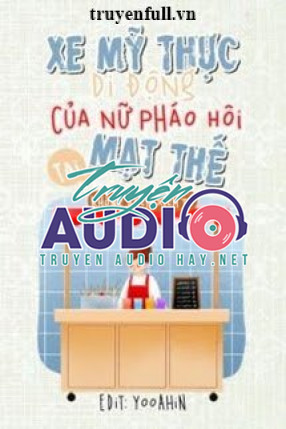 xe mỹ thực di động của nữ pháo hôi tại mạt thế 